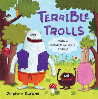 Terrible trolls -with a scratch and sniff ending !