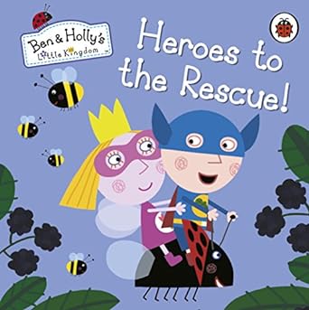 Ben & holly little kingdom Heroes to the rescue