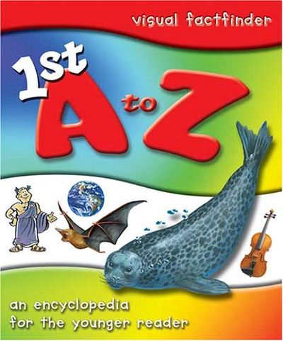 1st A to Z -an encyclopedia for the younger reader