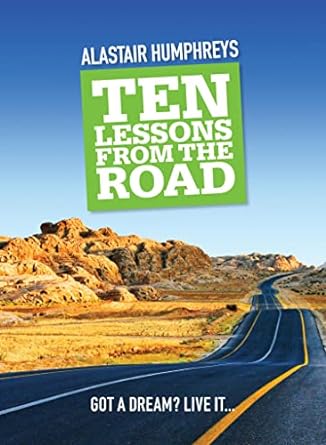 ALASTAISR HUMPHREYS TEN LESSONS FROM THE ROAD