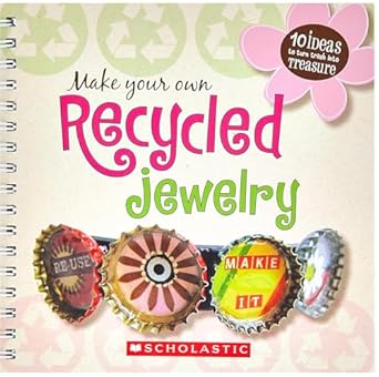 MAKE YOUR OWN: RECYCLED JEWELRY