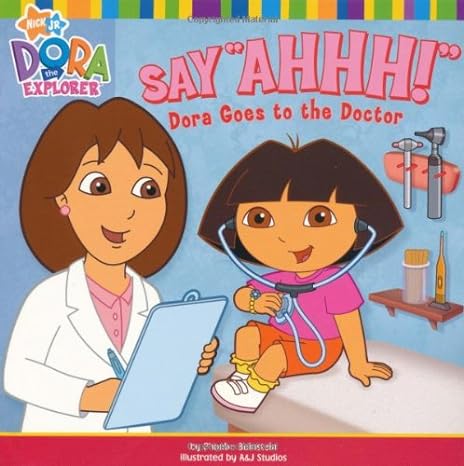 Say Ahhh Dora goes to the doctor ( Dora the Explorer )