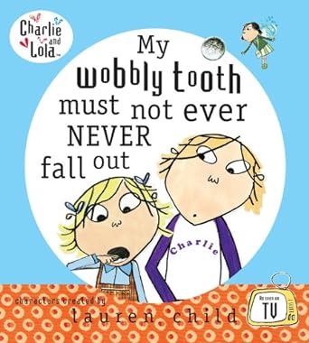 My Wobbly tooth must not ever never fall out ( Charlie and lola )