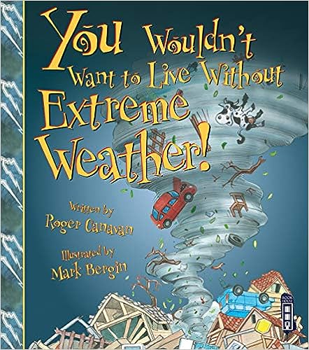 You Wouldn't Want to Live Without Extreme Weather!