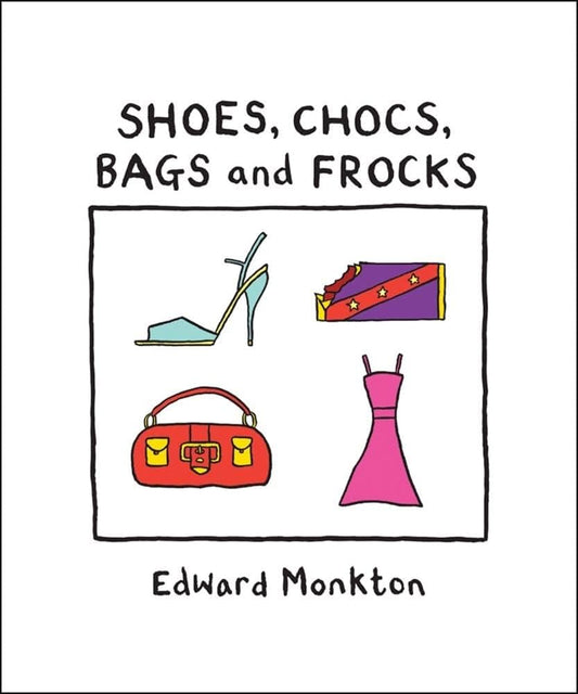 Shoes, chocs bags and frocks