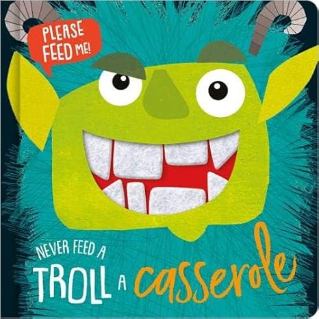 NEVER FEED A TROLL A CASSEROLE