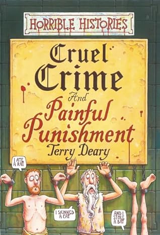 Cruel Crime and Painful Punishment (Horrible Histories)