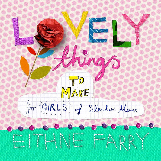 Lovely thing to make for girls of slender means -eithne farry