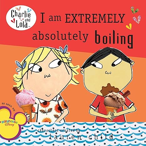 I Am Extremely Absolutely Boiling (Charlie and Lola)