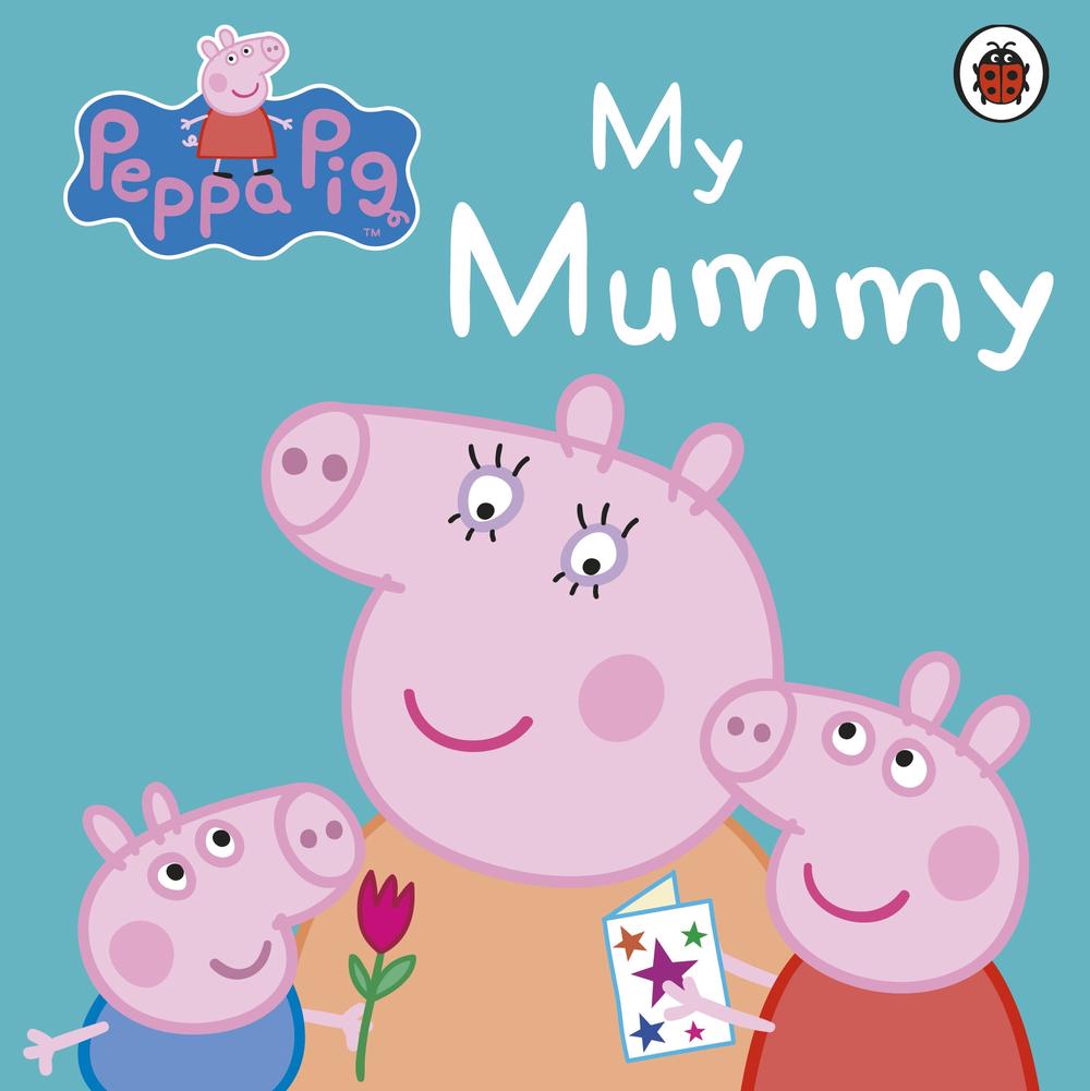 MY MUMMY -PEPPA PIG