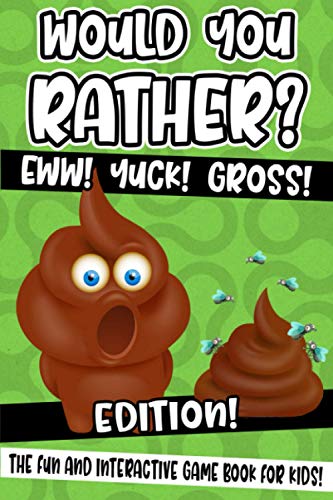 Would You Rather? Eww! Yuck! Gross! Edition!