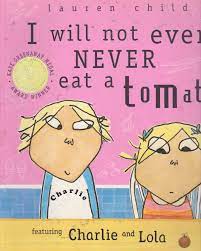 I will not ever never eat a tomato ( Charlie and Lola )