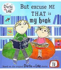 But excuse me That is my book ( Charlie and Lola )