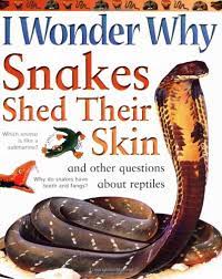 I wonder why Snakes shed their skin And other questions about reptiles