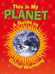 This is my Planet- A guide to global warming