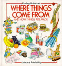 Finding out about- Where Things come from- how things are made