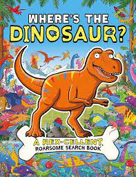 Where's the dinosaure?-a rex cellent roarsome search book