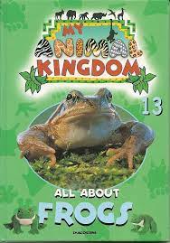 My Animal Kingdom- All about Frogs