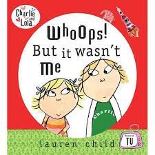 Charlie and Lola- Whoops but it wasn't me