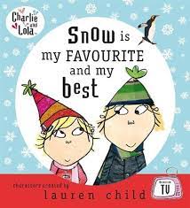 Snow is my favourite and my best- Charlie and Lola