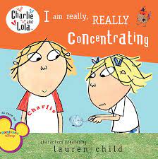 Charlie and Lola- I am really really concentrating