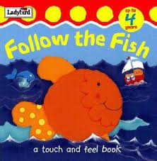 Follow the fish- a touch and feel book