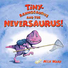 Tiny-Rannosaurus and the Neversaurus!