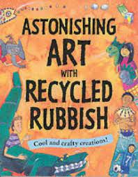 Astonishing art with recycled rubbish -cool and carfty creations!