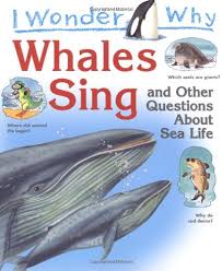 I wonder why- Whales Sing and other questions about sea life