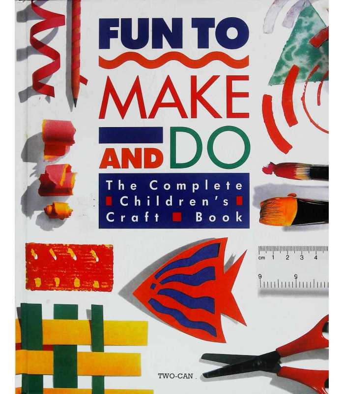 Fun to make and do- The complete children's craft book