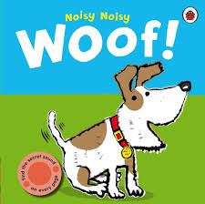 Noisy noisy woof!- sound book