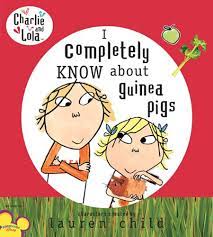 Charlie and Lola- I completely know about guinea Pigs