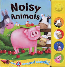 NOISY ANIMALS- WITH 4 FARMYARD SOUND