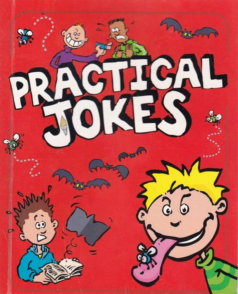 Practical jokes