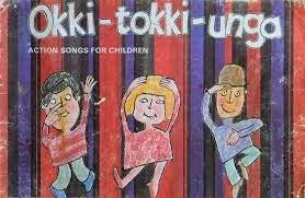 OKKI -TOKKI-UNGA -ACTION SONGS FOR CHILDREN